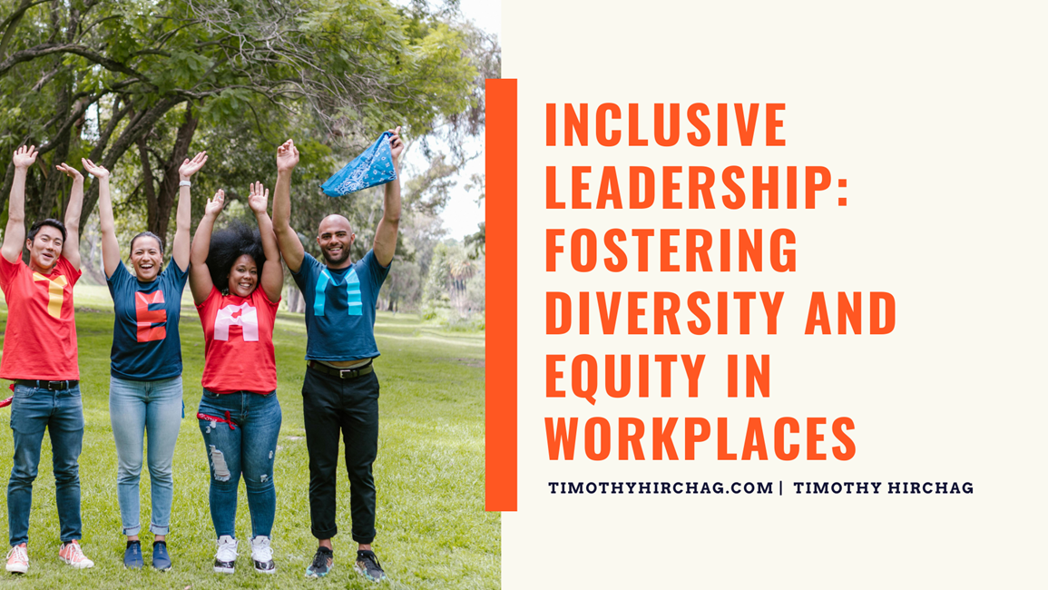 Inclusive Leadership: Fostering Diversity and Equity in Workplaces